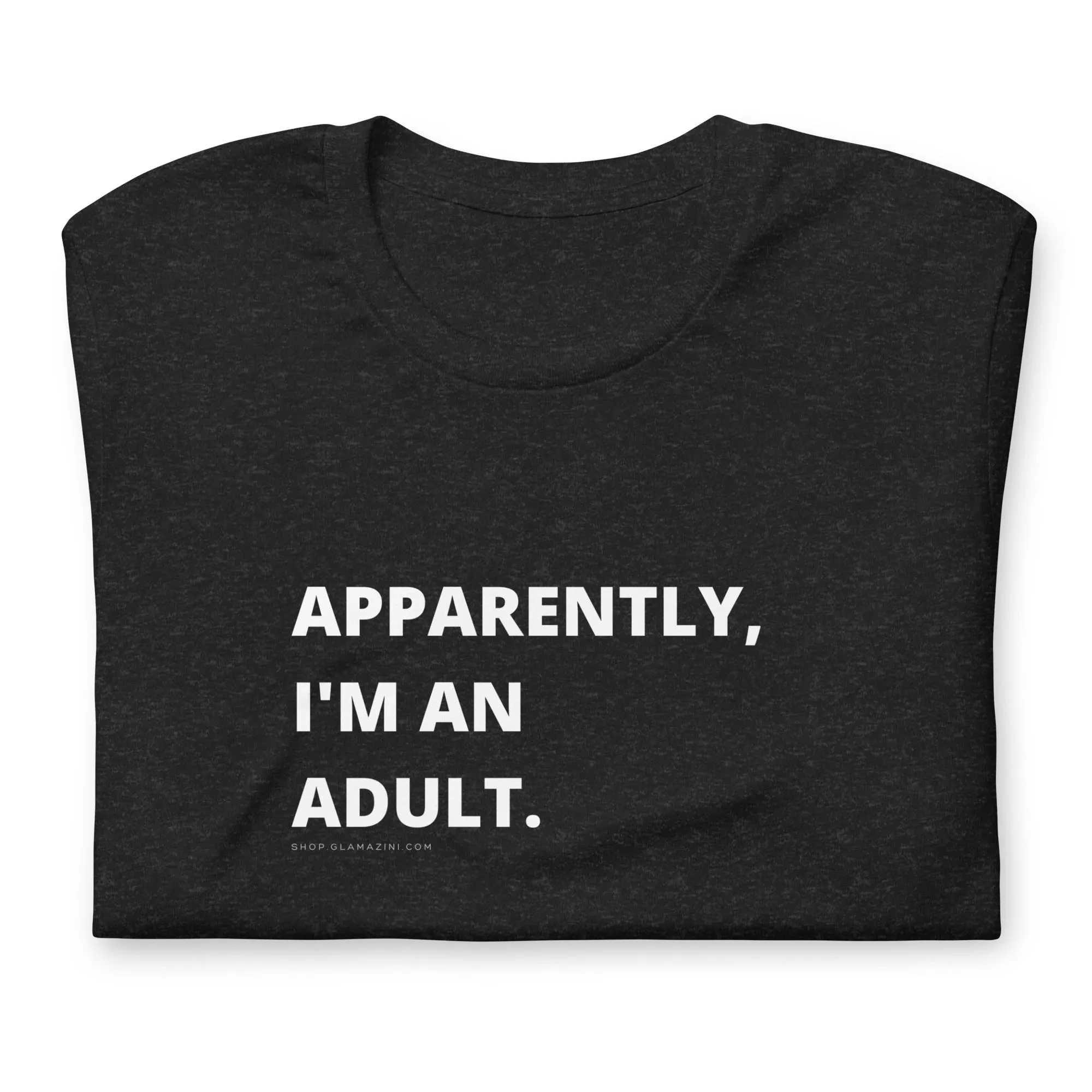 apparently, I'm an adult. unisex tee