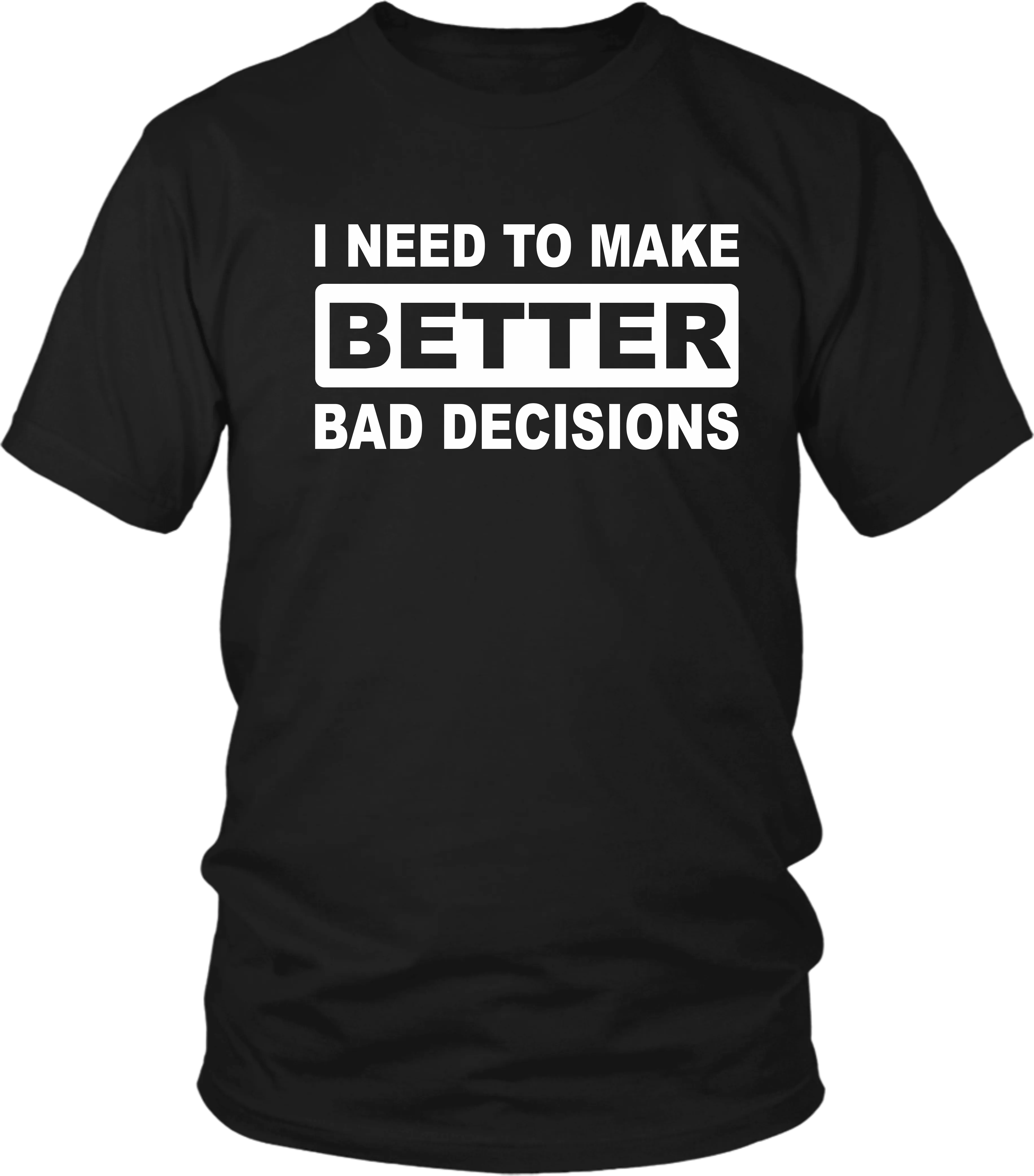 Funny***. "I NEED TO MAKE BETTER BAD DECISIONS" T-shirt Summer Casual