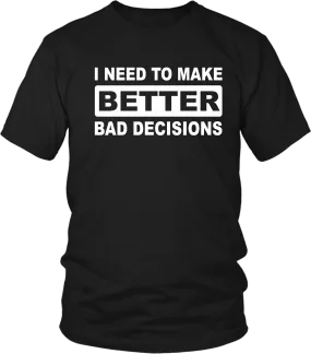 Funny***. "I NEED TO MAKE BETTER BAD DECISIONS" T-shirt Summer Casual