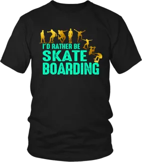 I'd Rather Be Skate Boarding - Skaters Favorite Tee