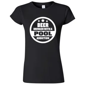 "Beer Drinker with a Pool Addiction" women's t-shirt