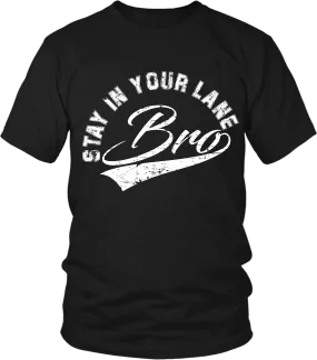 "Stay In Your Lane Bro" T-shirt * NEW RELEASE*